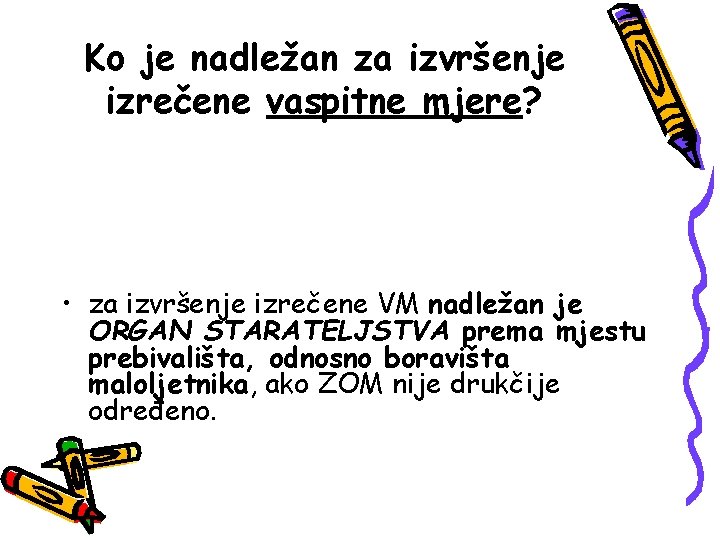 Ko je nadležan za izvršenje izrečene vaspitne mjere? • za izvršenje izrečene VM nadležan