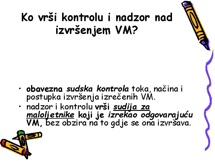 Ko vrši kontrolu i nadzor nad izvršenjem VM? • obavezna sudska kontrola toka, načina