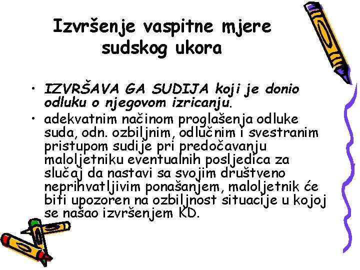 Izvršenje vaspitne mjere sudskog ukora • IZVRŠAVA GA SUDIJA koji je donio odluku o