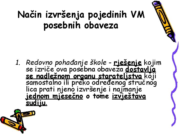 Način izvršenja pojedinih VM posebnih obaveza 1. Redovno pohađanje škole - rješenje kojim se