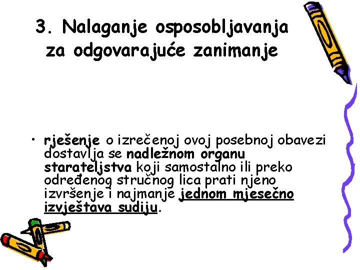 3. Nalaganje osposobljavanja za odgovarajuće zanimanje • rješenje o izrečenoj ovoj posebnoj obavezi dostavlja