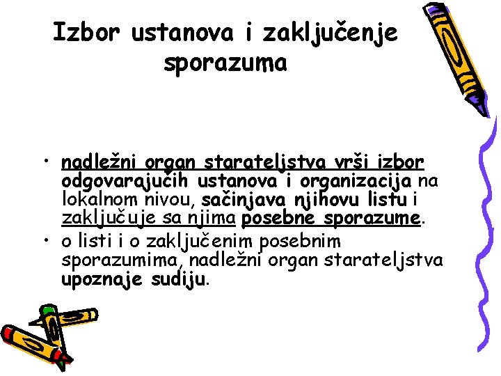 Izbor ustanova i zaključenje sporazuma • nadležni organ starateljstva vrši izbor odgovarajućih ustanova i