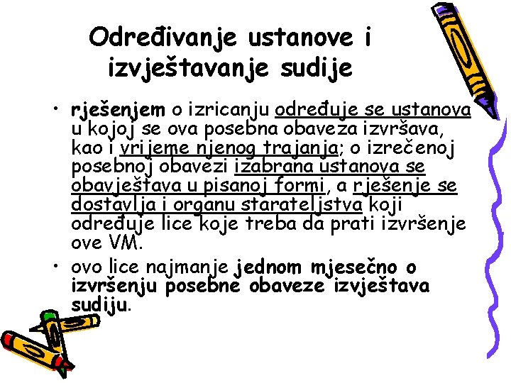 Određivanje ustanove i izvještavanje sudije • rješenjem o izricanju određuje se ustanova u kojoj