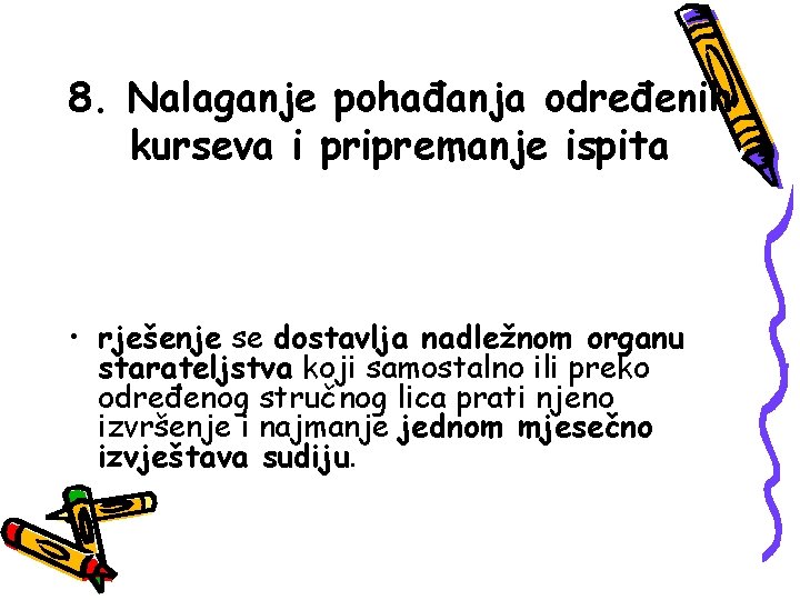 8. Nalaganje pohađanja određenih kurseva i pripremanje ispita • rješenje se dostavlja nadležnom organu