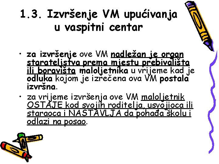 1. 3. Izvršenje VM upućivanja u vaspitni centar • za izvršenje ove VM nadležan