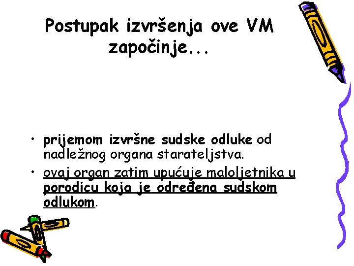 Postupak izvršenja ove VM započinje. . . • prijemom izvršne sudske odluke od nadležnog