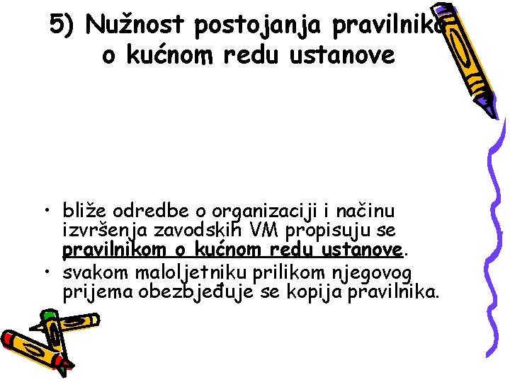 5) Nužnost postojanja pravilnika o kućnom redu ustanove • bliže odredbe o organizaciji i