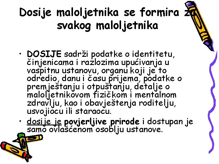 Dosije maloljetnika se formira za svakog maloljetnika • DOSIJE sadrži podatke o identitetu, činjenicama