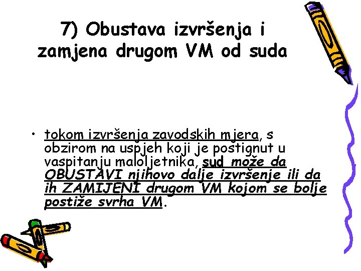 7) Obustava izvršenja i zamjena drugom VM od suda • tokom izvršenja zavodskih mjera,