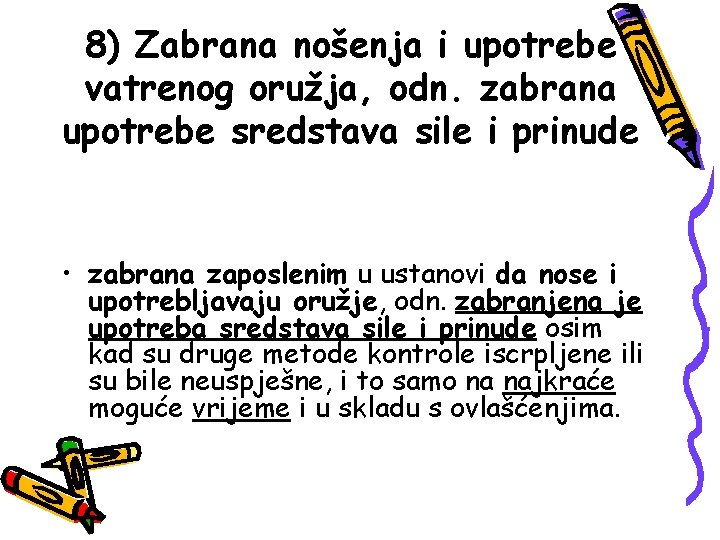 8) Zabrana nošenja i upotrebe vatrenog oružja, odn. zabrana upotrebe sredstava sile i prinude