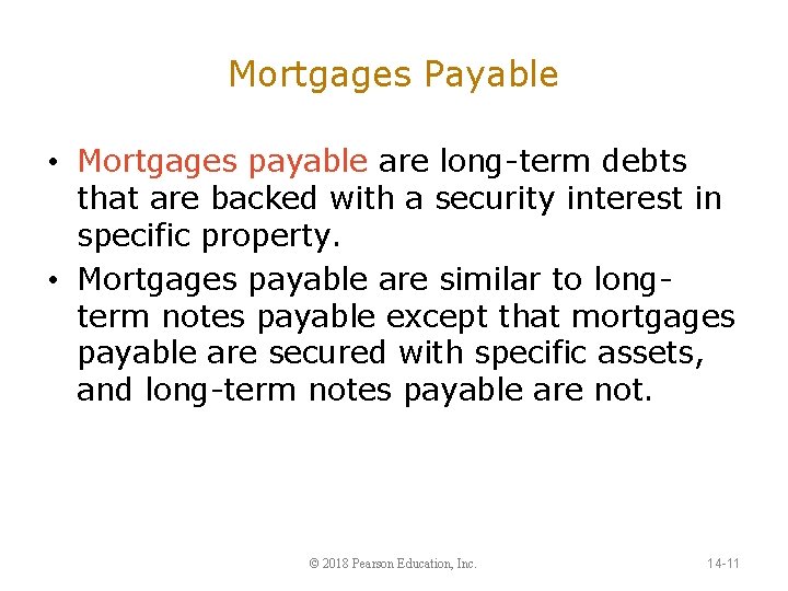 Mortgages Payable • Mortgages payable are long-term debts that are backed with a security