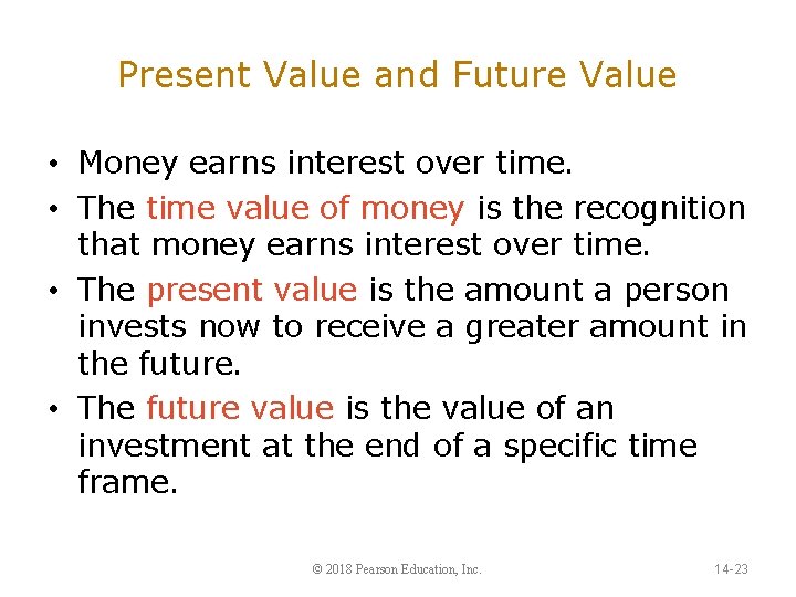 Present Value and Future Value • Money earns interest over time. • The time