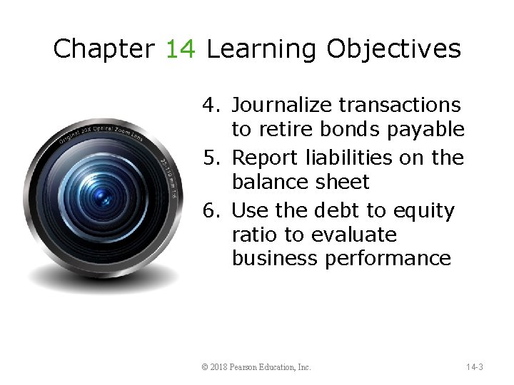 Chapter 14 Learning Objectives 4. Journalize transactions to retire bonds payable 5. Report liabilities