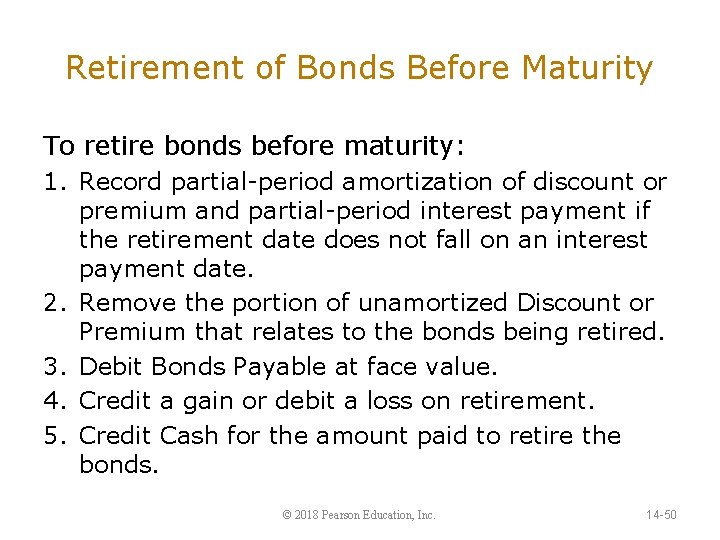 Retirement of Bonds Before Maturity To retire bonds before maturity: 1. Record partial-period amortization