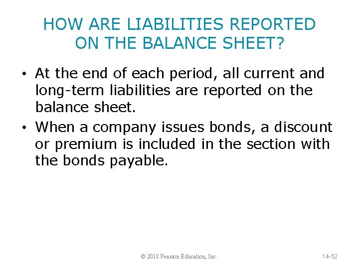 HOW ARE LIABILITIES REPORTED ON THE BALANCE SHEET? • At the end of each
