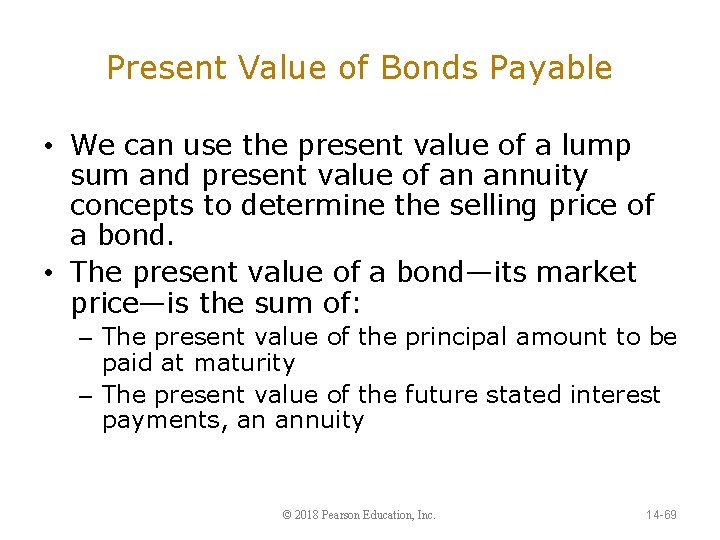 Present Value of Bonds Payable • We can use the present value of a