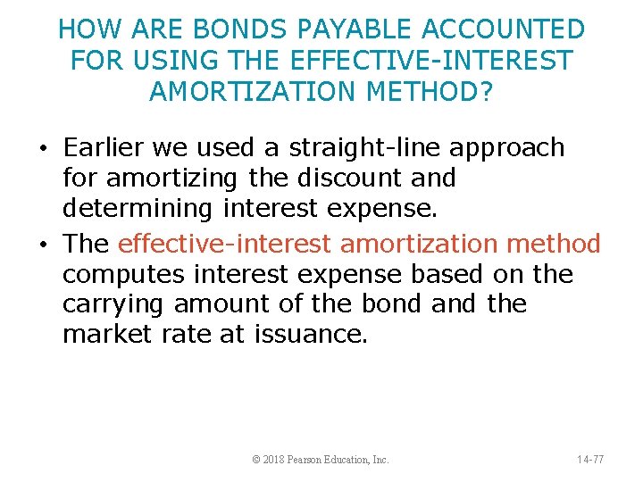 HOW ARE BONDS PAYABLE ACCOUNTED FOR USING THE EFFECTIVE-INTEREST AMORTIZATION METHOD? • Earlier we