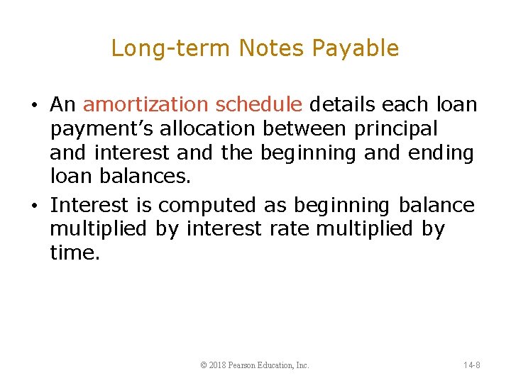 Long-term Notes Payable • An amortization schedule details each loan payment’s allocation between principal