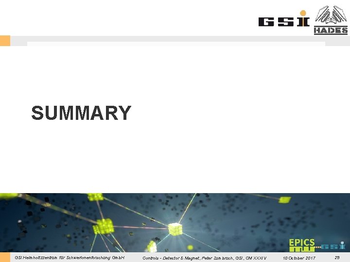 SUMMARY GSI Helmholtzzentrum für Schwerionenforschung Gmb. H Controls - Detector & Magnet, Peter Zumbruch,