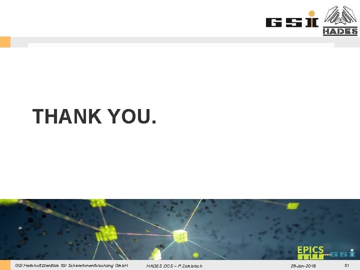 THANK YOU. GSI Helmholtzzentrum für Schwerionenforschung Gmb. H HADES DCS – P. Zumbruch 29 THANK YOU. GSI Helmholtzzentrum für Schwerionenforschung Gmb. H HADES DCS – P. Zumbruch 29