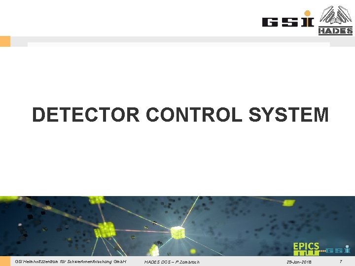 DETECTOR CONTROL SYSTEM GSI Helmholtzzentrum für Schwerionenforschung Gmb. H HADES DCS – P. Zumbruch