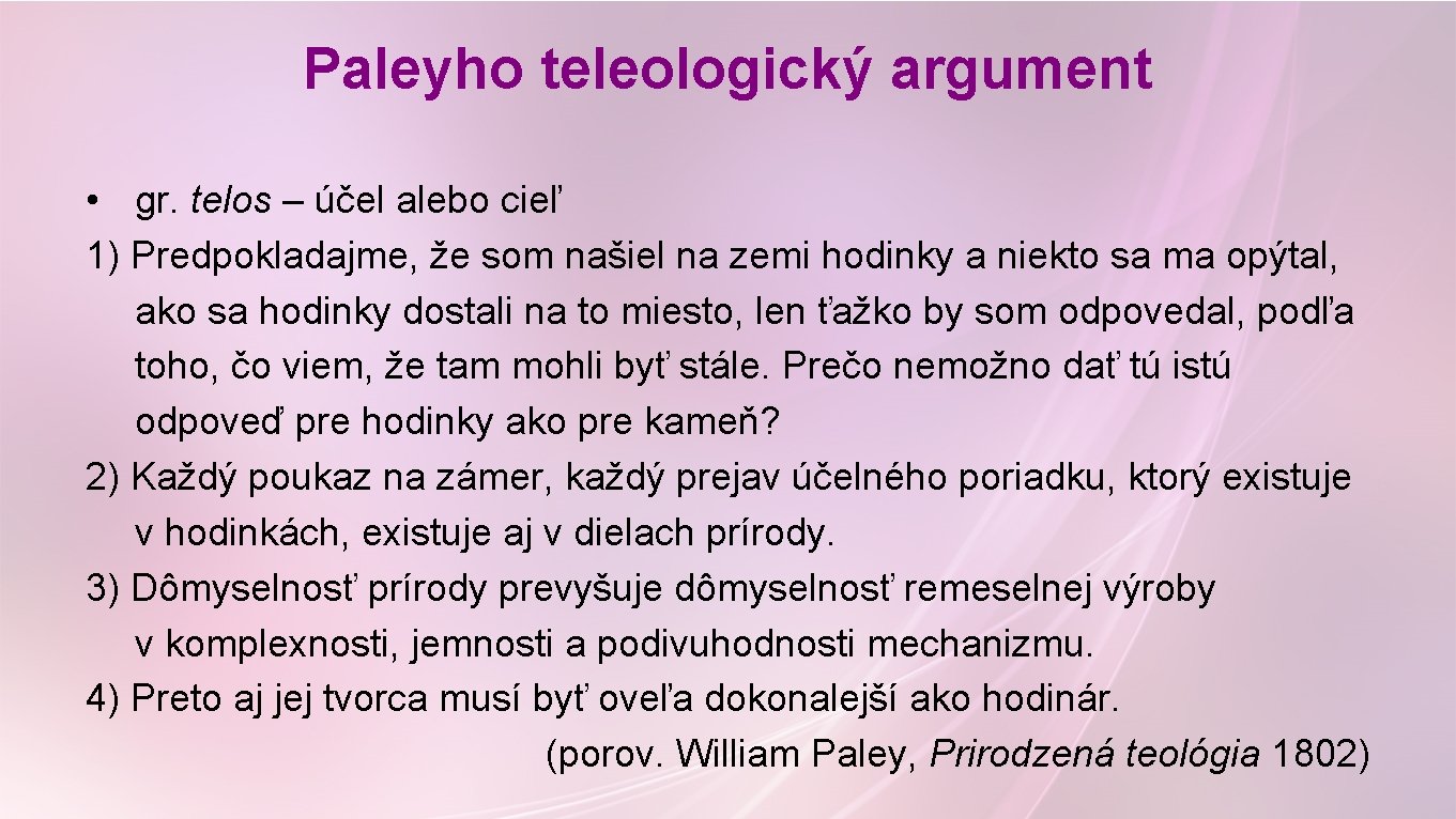 Paleyho teleologický argument • gr. telos – účel alebo cieľ 1) Predpokladajme, že som Paleyho teleologický argument • gr. telos – účel alebo cieľ 1) Predpokladajme, že som