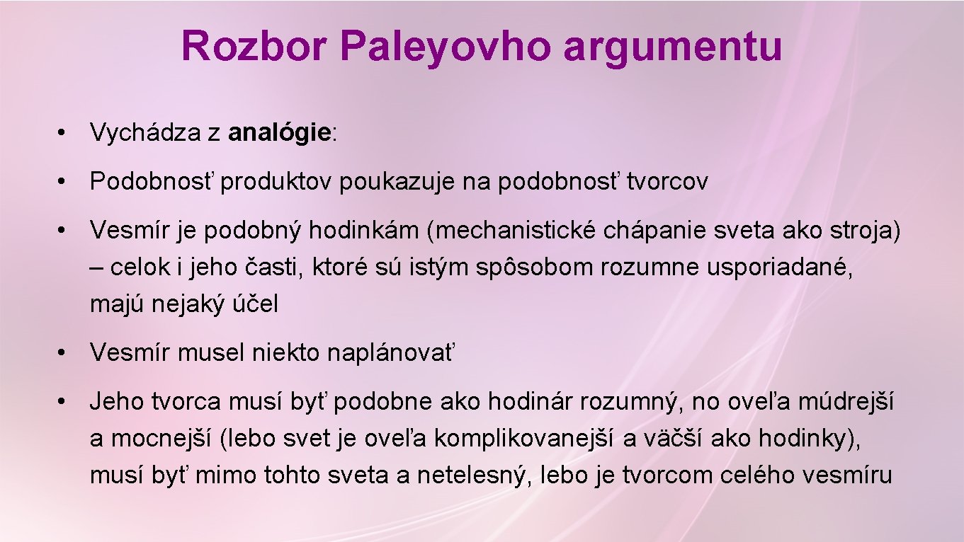 Rozbor Paleyovho argumentu • Vychádza z analógie: • Podobnosť produktov poukazuje na podobnosť tvorcov Rozbor Paleyovho argumentu • Vychádza z analógie: • Podobnosť produktov poukazuje na podobnosť tvorcov