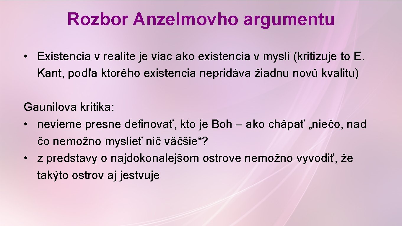 Rozbor Anzelmovho argumentu • Existencia v realite je viac ako existencia v mysli (kritizuje Rozbor Anzelmovho argumentu • Existencia v realite je viac ako existencia v mysli (kritizuje
