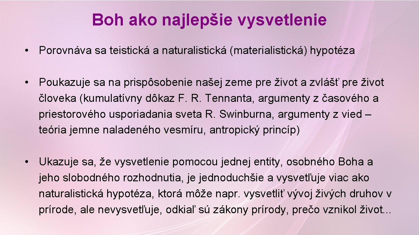 Boh ako najlepšie vysvetlenie • Porovnáva sa teistická a naturalistická (materialistická) hypotéza • Poukazuje Boh ako najlepšie vysvetlenie • Porovnáva sa teistická a naturalistická (materialistická) hypotéza • Poukazuje