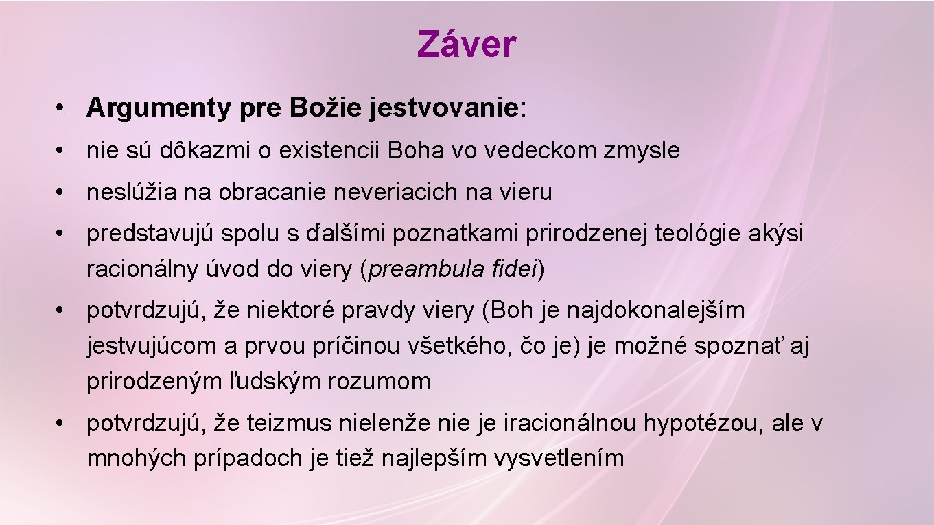 Záver • Argumenty pre Božie jestvovanie: • nie sú dôkazmi o existencii Boha vo Záver • Argumenty pre Božie jestvovanie: • nie sú dôkazmi o existencii Boha vo