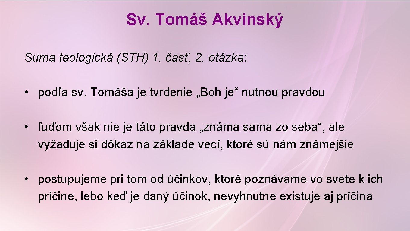 Sv. Tomáš Akvinský Suma teologická (STH) 1. časť, 2. otázka: • podľa sv. Tomáša Sv. Tomáš Akvinský Suma teologická (STH) 1. časť, 2. otázka: • podľa sv. Tomáša