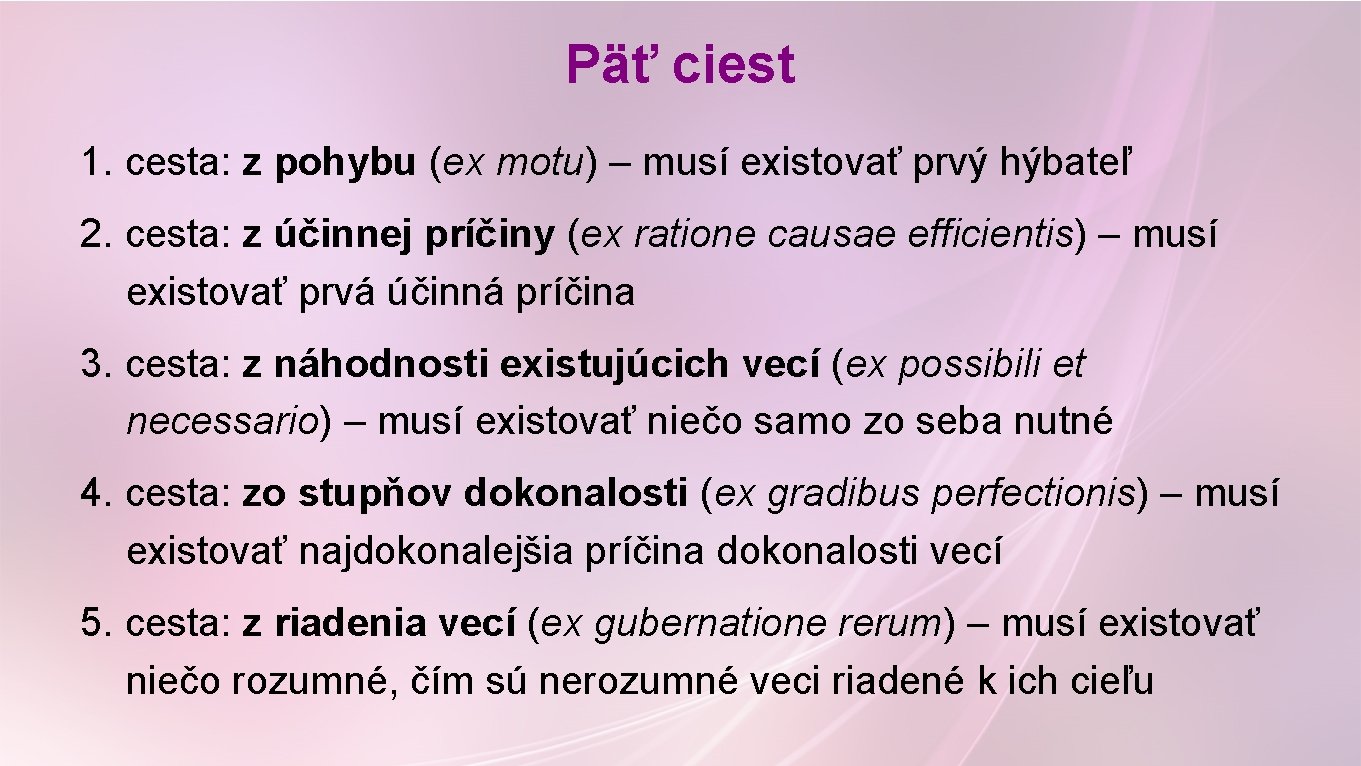 Päť ciest 1. cesta: z pohybu (ex motu) – musí existovať prvý hýbateľ 2. Päť ciest 1. cesta: z pohybu (ex motu) – musí existovať prvý hýbateľ 2.
