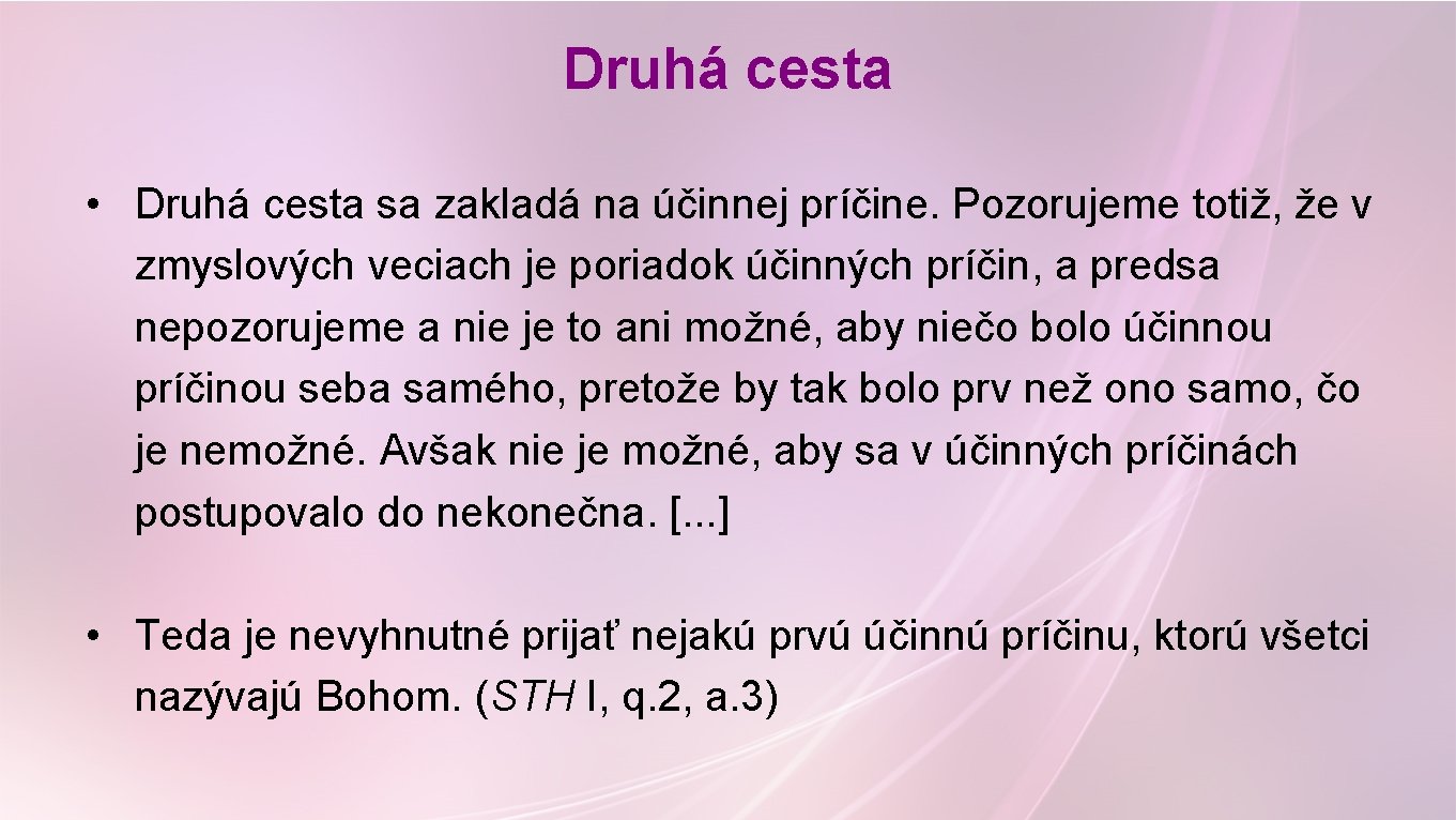 Druhá cesta • Druhá cesta sa zakladá na účinnej príčine. Pozorujeme totiž, že v Druhá cesta • Druhá cesta sa zakladá na účinnej príčine. Pozorujeme totiž, že v