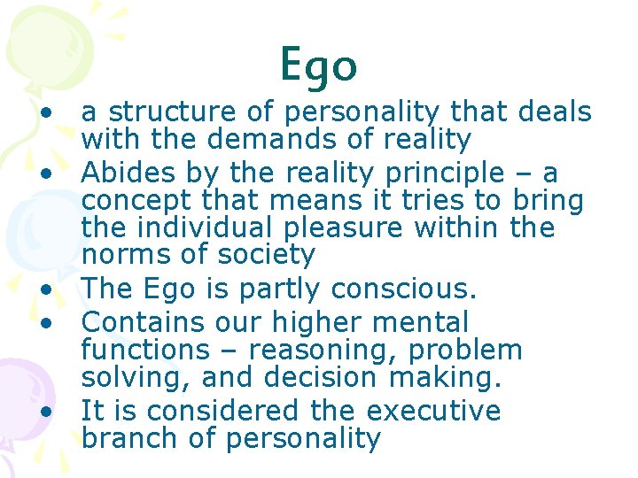 Ego • a structure of personality that deals with the demands of reality •