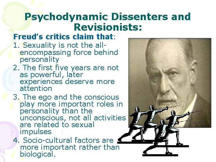 Psychodynamic Dissenters and Revisionists: Freud’s critics claim that: 1. Sexuality is not the allencompassing