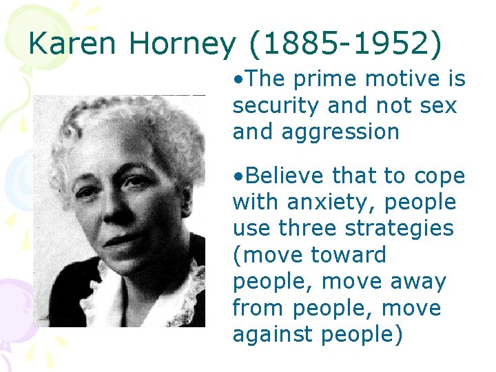 Karen Horney (1885 -1952) • The prime motive is security and not sex and