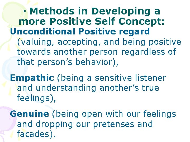  Methods in Developing a more Positive Self Concept: Unconditional Positive regard (valuing, accepting,