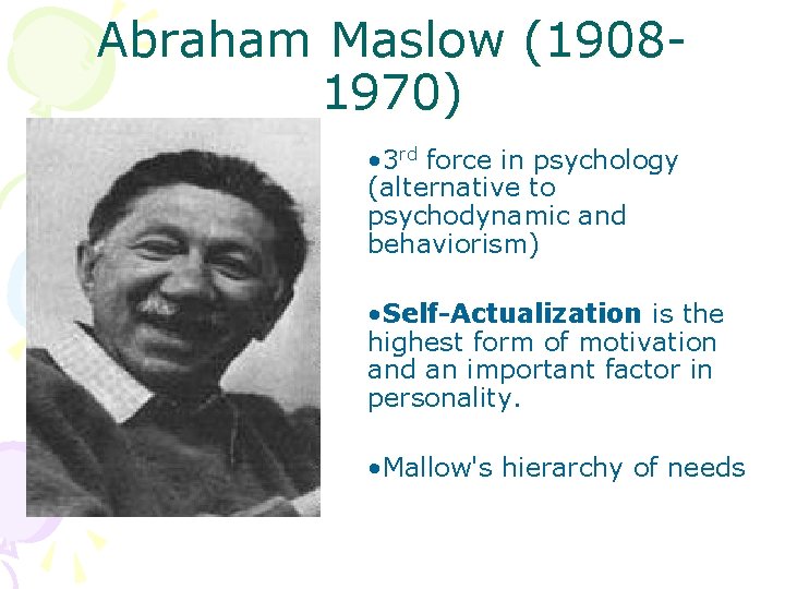 Abraham Maslow (19081970) • 3 rd force in psychology (alternative to psychodynamic and behaviorism)