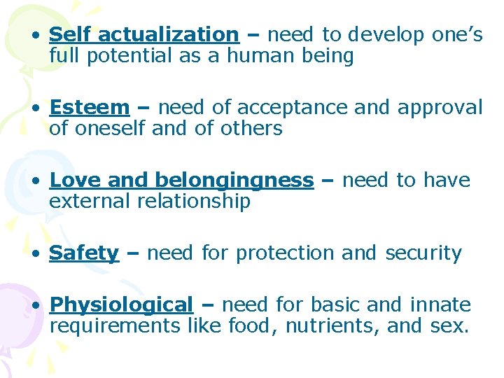  • Self actualization – need to develop one’s full potential as a human