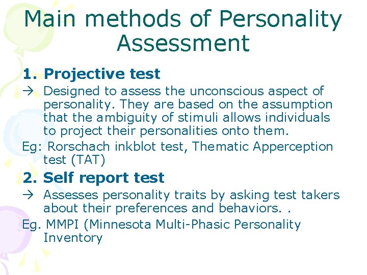 Main methods of Personality Assessment 1. Projective test Designed to assess the unconscious aspect