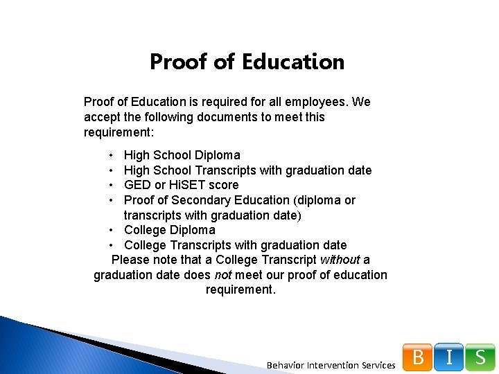 Proof of Education is required for all employees. We accept the following documents to