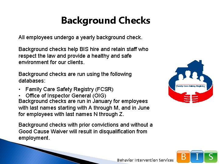 Background Checks All employees undergo a yearly background check. Background checks help BIS hire