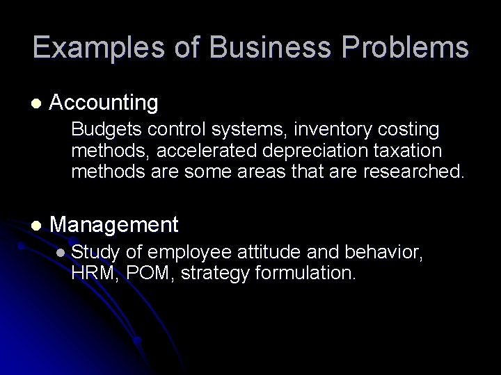 Examples of Business Problems l Accounting Budgets control systems, inventory costing methods, accelerated depreciation