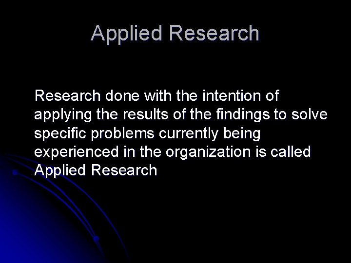 Applied Research done with the intention of applying the results of the findings to