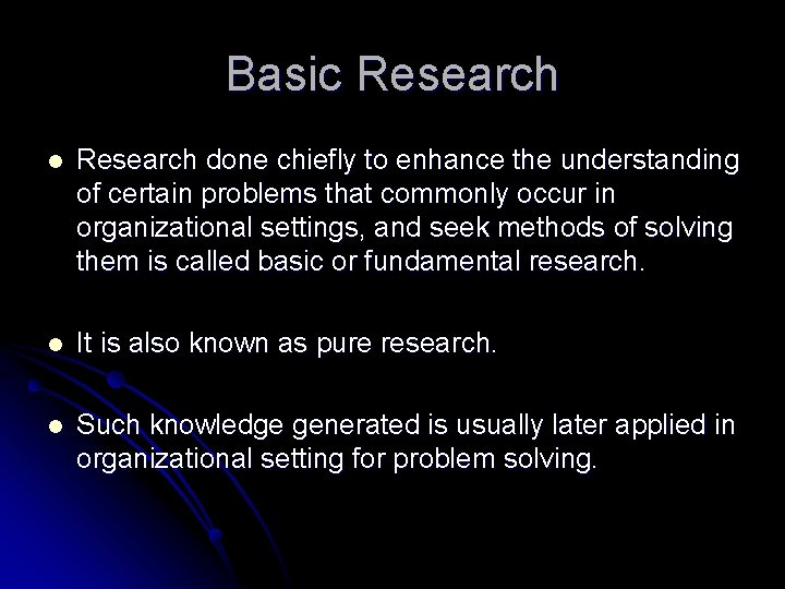 Basic Research l Research done chiefly to enhance the understanding of certain problems that