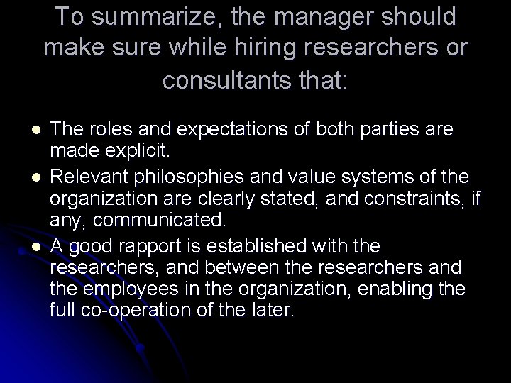 To summarize, the manager should make sure while hiring researchers or consultants that: l