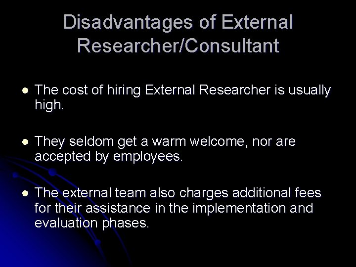 Disadvantages of External Researcher/Consultant l The cost of hiring External Researcher is usually high.