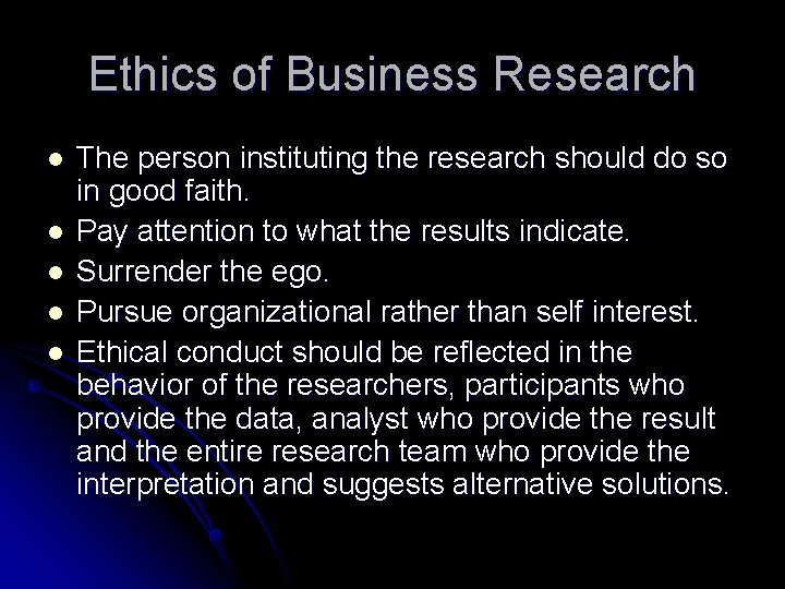 Ethics of Business Research l l l The person instituting the research should do