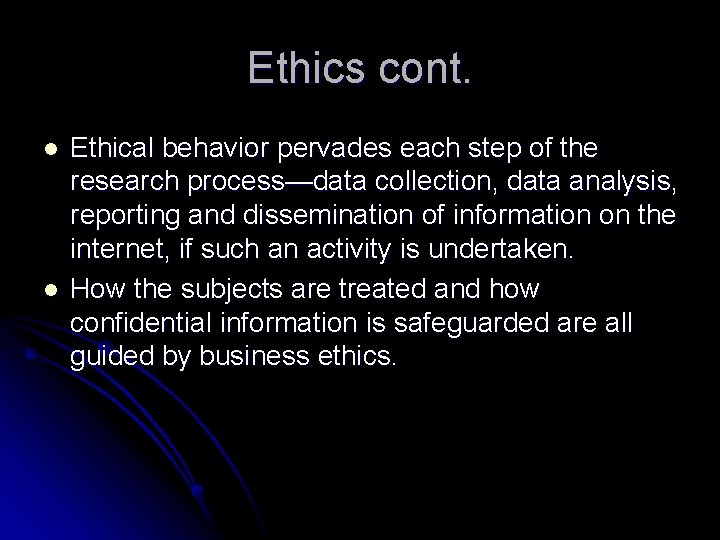 Ethics cont. l l Ethical behavior pervades each step of the research process—data collection,