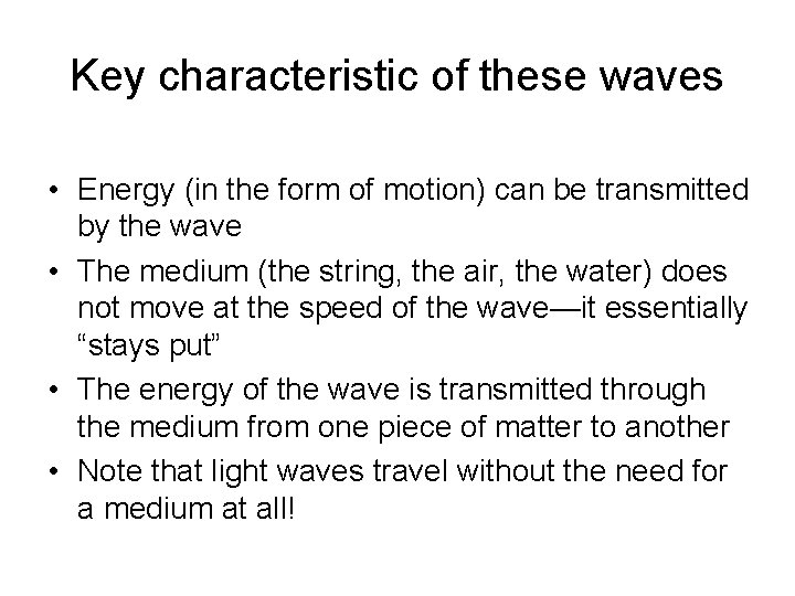 Key characteristic of these waves • Energy (in the form of motion) can be